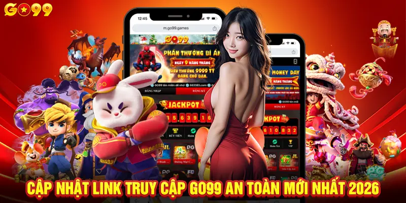 Cập nhật link truy cập GO99 an toàn mới nhất 2026