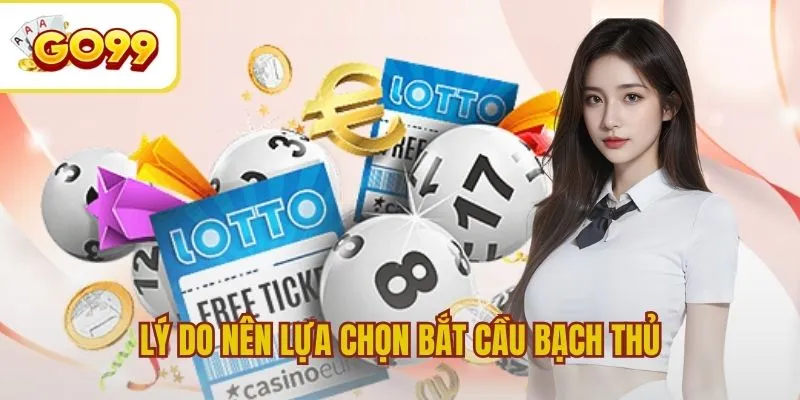 Lý do người chơi nên lựa chọn bắt cầu bạch thủ