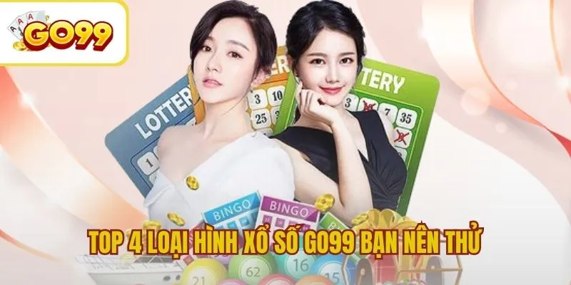 Top 4 loại hình xổ số GO99 bạn nên thử